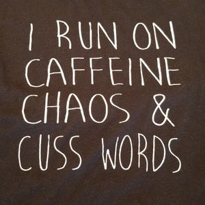 I run on caffeine, chaos, & cuss words tee sz XL